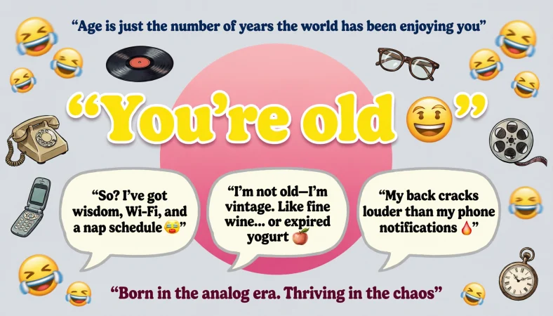 funny responses called old