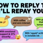 funny replies to “repay you”